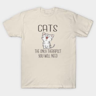 Cats - The only therapist you will need T-Shirt